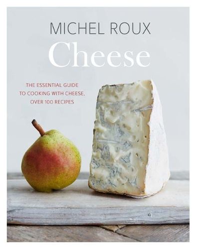 Cover image for Cheese: The Essential Guide to Cooking with Cheese, Over 100 Recipes