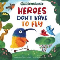 Cover image for Heroes Don't Have to Fly (Scooter the Word Bird)