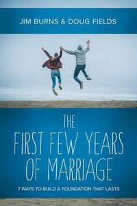 Cover image for The First Few Years of Marriage: 8 Ways to Strengthen Your  I Do