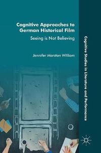 Cover image for Cognitive Approaches to German Historical Film: Seeing is Not Believing