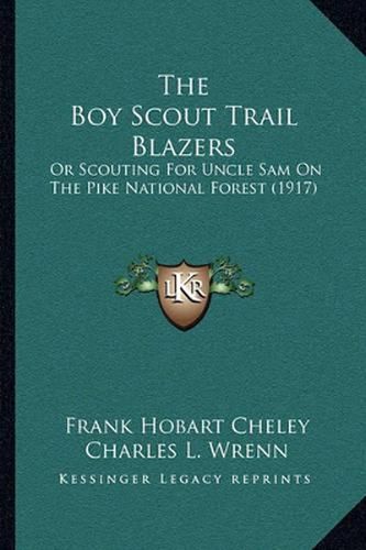 The Boy Scout Trail Blazers: Or Scouting for Uncle Sam on the Pike National Forest (1917)