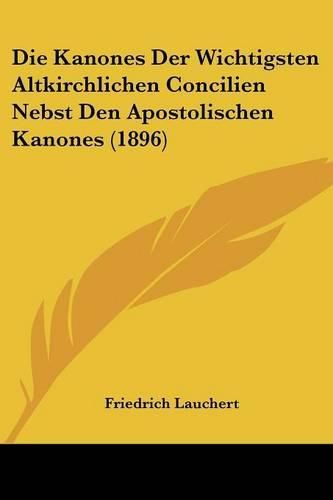 Cover image for Die Kanones Der Wichtigsten Altkirchlichen Concilien Nebst Den Apostolischen Kanones (1896)
