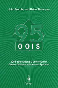 Cover image for OOIS' 95: 1995 International Conference on Object Oriented Information Systems, 18-20 December 1995, Dublin. Proceedings