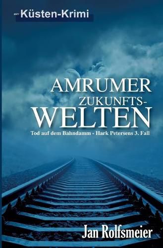 Cover image for Amrumer Zukunfts-Welten: Tod auf dem Bahndamm - Hark Petersens 3. Fall