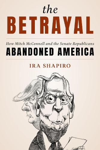 Cover image for The Betrayal: How Mitch McConnell and the Senate Republicans Abandoned America