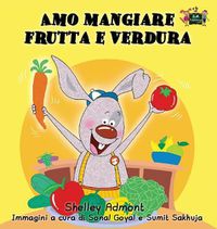 Cover image for Amo mangiare frutta e verdura: I Love to Eat Fruits and Vegetables (Italian Edition)