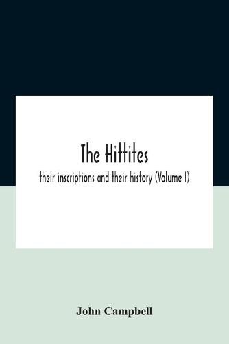 Cover image for The Hittites: Their Inscriptions And Their History (Volume I)