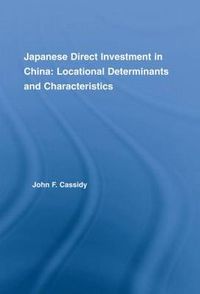 Cover image for Japanese Direct Investment in China: Locational Determinants and Characteristics