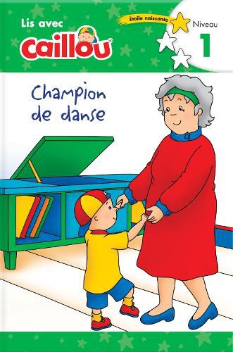 Caillou: Champion de danse - Lis avec Caillou, Niveau 1 (French edition of Caillou: The Big Dance Contest): Lis avec Caillou, Niveau 1