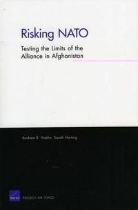 Cover image for Risking NATO: Testing the Limits of the Alliance in Afghanistan