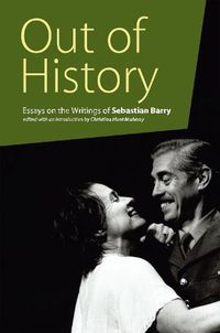 Cover image for Out of History: Essays on the Writings of Sebastian Barry