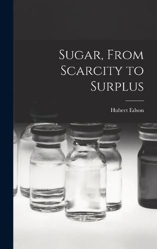 Cover image for Sugar, From Scarcity to Surplus