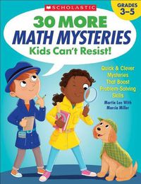 Cover image for 30 More Math Mysteries Kids Can't Resist!: Quick & Clever Mysteries That Boost Problem-Solving Skills