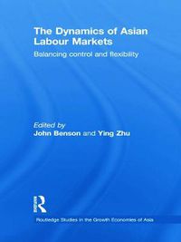 Cover image for The Dynamics of Asian Labour Markets: Balancing Control and Flexibility