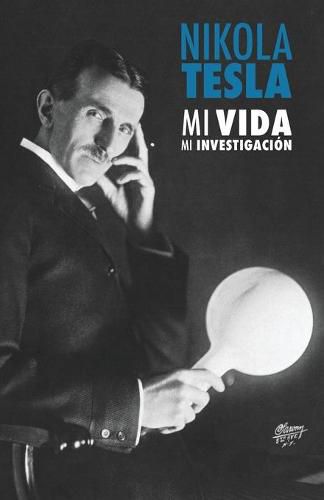 Cover image for Nikola Tesla: Mi Vida, Mi Investigacion