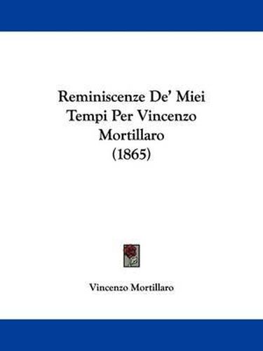 Cover image for Reminiscenze De' Miei Tempi Per Vincenzo Mortillaro (1865)