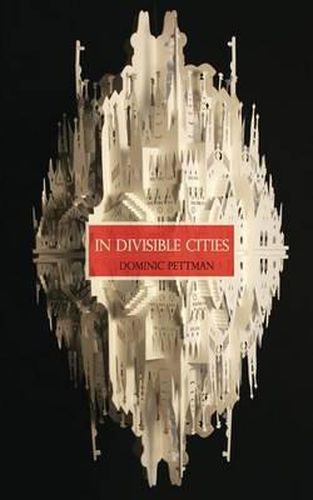 Cover image for In Divisible Cities: A Phanto-Cartographical Missive