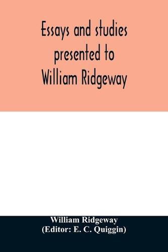 Cover image for Essays and studies presented to William Ridgeway: on his sixtieth birthday, 6 August, 1913