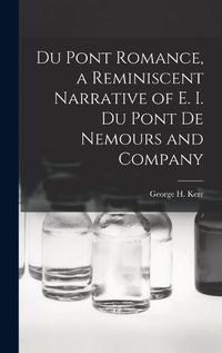 Cover image for Du Pont Romance, a Reminiscent Narrative of E. I. Du Pont De Nemours and Company