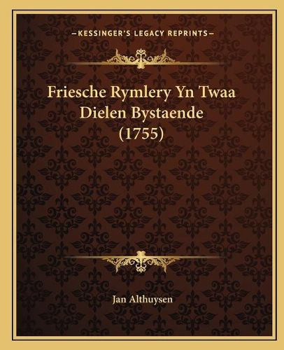 Cover image for Friesche Rymlery Yn Twaa Dielen Bystaende (1755)