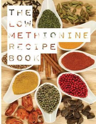 Cover image for The Low Methionine Recipe Book: Find out how a diet low in methionine could change your life with this easy to follow recipe book packed with a variety of healthy meals.