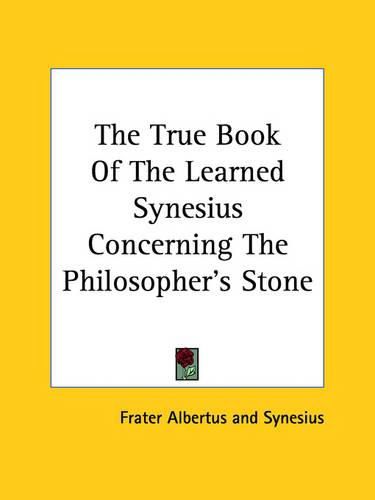 The True Book of the Learned Synesius Concerning the Philosopher's Stone