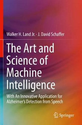 The Art and Science of Machine Intelligence: With An Innovative Application for Alzheimer's Detection from Speech