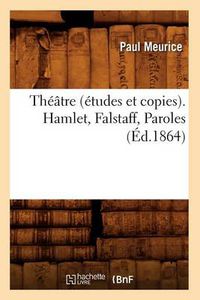 Cover image for Theatre (Etudes Et Copies). Hamlet, Falstaff, Paroles (Ed.1864)