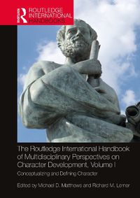 Cover image for The Routledge International Handbook of Multidisciplinary Perspectives on Character Development, Volume I