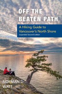 Cover image for Off the Beaten Path, Expanded Second Ed.: A Hiking Guide to Vancouver's North Shore