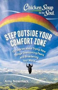 Cover image for Chicken Soup for the Soul: Step Outside Your Comfort Zone: 101 Stories about Trying New Things, Overcoming Fears, and Broadening Your World