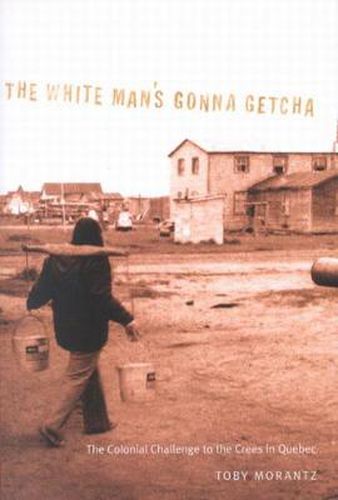 The White Man's Gonna Getcha: The Colonial Challenge to the Crees in Quebec