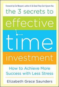 Cover image for The 3 Secrets to Effective Time Investment: Achieve More Success with Less Stress