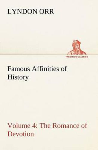 Cover image for Famous Affinities of History - Volume 4 The Romance of Devotion