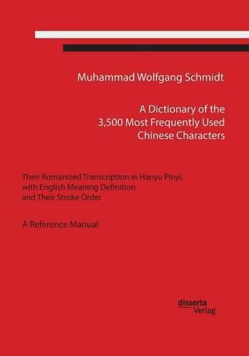 A Dictionary of the 3,500 Most Frequently Used Chinese Characters: Their Romanized Transcription in Hanyu Pinyi, . with English Meaning Definition, and Their Stroke Order. A Reference Manual