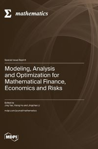 Cover image for Modeling, Analysis and Optimization for Mathematical Finance, Economics and Risks