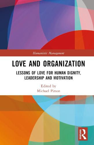 Cover image for Love and Organization: Lessons of Love for Human Dignity, Leadership and Motivation