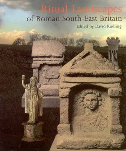 Cover image for Ritual Landscapes of Roman South East Britain