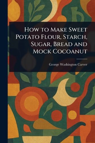 Cover image for How to Make Sweet Potato Flour, Starch, Sugar, Bread and Mock Cocoanut