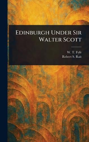 Cover image for Edinburgh Under Sir Walter Scott