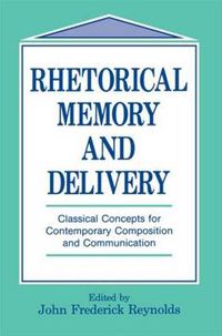 Cover image for Rhetorical Memory and Delivery: Classical Concepts for Contemporary Composition and Communication