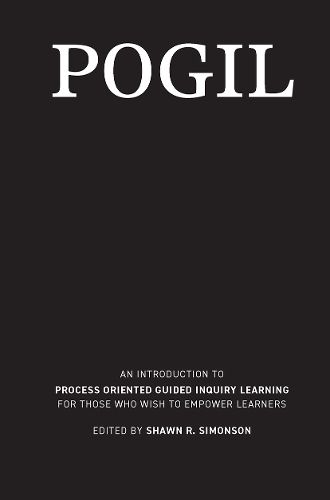 Cover image for POGIL: An Introduction to Process Oriented Guided Inquiry Learning for Those Who Wish to Empower Learners