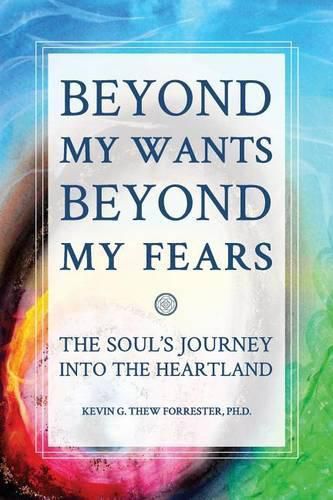 Cover image for Beyond my Wants, Beyond my Fears: The Soul's Journey into the Heartland