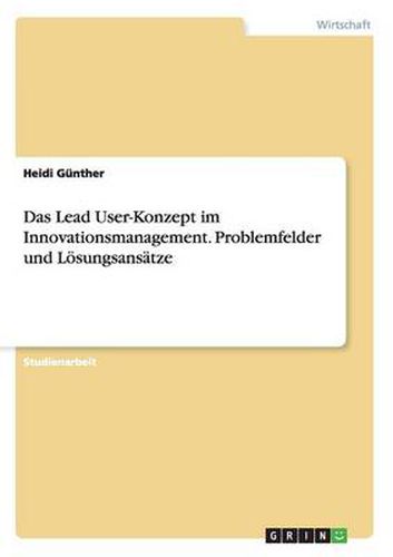 Cover image for Das Lead User-Konzept im Innovationsmanagement. Problemfelder und Loesungsansatze