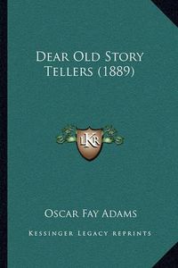 Cover image for Dear Old Story Tellers (1889)