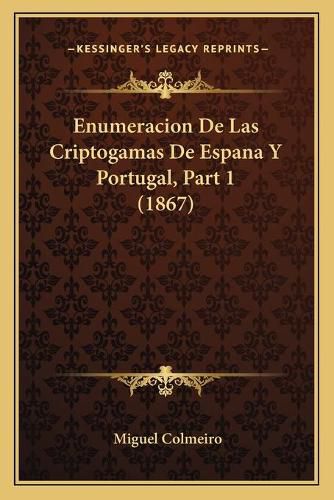 Cover image for Enumeracion de Las Criptogamas de Espana y Portugal, Part 1 (1867)