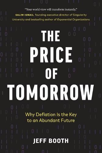 Cover image for The Price of Tomorrow: Why Deflation is the Key to an Abundant Future