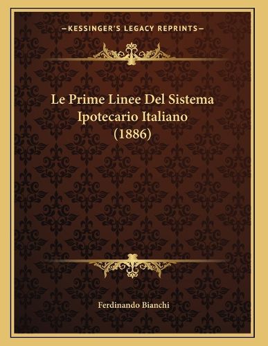 Cover image for Le Prime Linee del Sistema Ipotecario Italiano (1886)