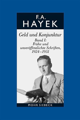 Gesammelte Schriften in deutscher Sprache: Abt. A Band 8: Geld und Konjunktur. Band I: Fruhe und unveroeffentlichte Schriften, 1924-1931