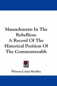 Cover image for Massachusetts in the Rebellion: A Record of the Historical Position of the Commonwealth